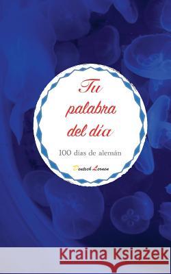 Tu Palabra del Día. 100 Días de Alemán Spanisch, Besser 9781792163906 Independently Published - książka