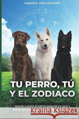Tu perro, tu y el zodiaco Margarita Arnal Moscardo   9788409490646 Armosma - książka