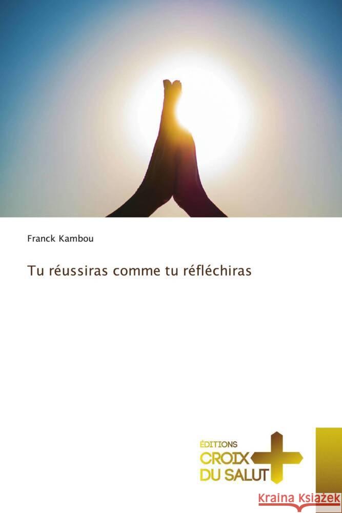 Tu réussiras comme tu réfléchiras Kambou, Franck 9786206167730 Éditions Croix du Salut - książka