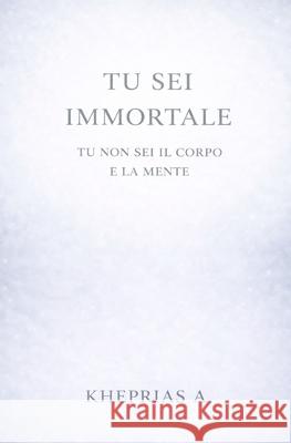 Tu Sei Immortale: Il Risveglio Kheprias A, Sopdet Khepri Ananda, Augusto Perin 9798324903169 Independently Published - książka