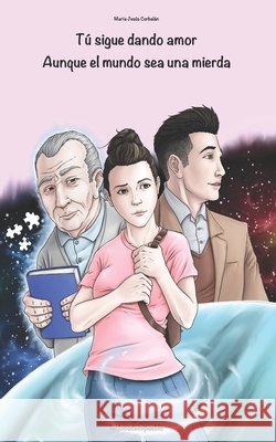 Tú sigue dando amor. Aunque el mundo sea una mierda Corbalán Peréz, María Jesús 9798689229119 Independently published - książka