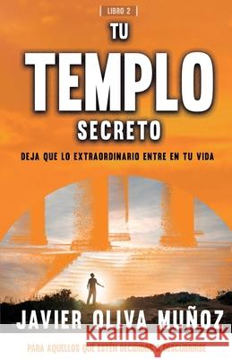 Tu Templo Secreto: Deja que lo extraordinario entre en tu vida. Oliva Mu 9788409204403 Javier Oliva Munoz - książka