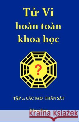 Tu VI Hoan Toan Khoa Hoc 2: Part II: A Treatise on the Stars of the Heavenly Stems and the Earthly Branches Dang Son 9781460948828 Createspace - książka