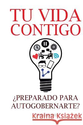 Tu Vida Contigo: ¿Preparado para Autogobernarte? Garcia, Carlos Reyes 9781537632797 Createspace Independent Publishing Platform - książka