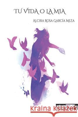 Tu Vida O La Mía: Encuentro con la realidad Garcia Meza, Alcira Rosa 9781070623733 Independently Published - książka