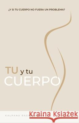 TU Y TU CUERPO (Spanish) Kalpana Raghuraman Monica Gilliam 9781634936828 Access Consciousness Publishing Company - książka