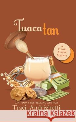Tuaca Tan: A Private Investigator Comedy Mystery Traci Andrighetti 9781957200156 Limoncello Press - książka