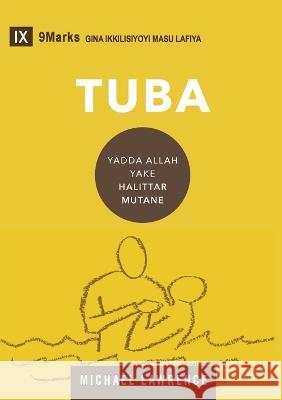 Tuba (Conversion) (Hausa): How God Creates a People Michael Lawrence 9781958168844 9marks - książka