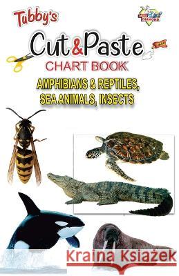 Tubbys Cut & Paste Chart Book Amphibians & Reptiles, Sea Animals, Insects Priyanka 9788128825095 Diamond Pocket Books Pvt Ltd - książka