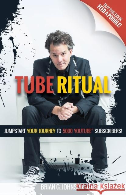 Tube Ritual: Jumpstart Your Journey to 5,000 Youtube Subscribers Brian G. Johnson 9781642790184 Morgan James Publishing - książka