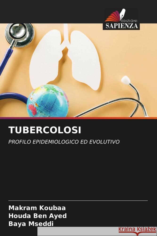 TUBERCOLOSI Koubaa, Makram, Ben Ayed, Houda, Mseddi, Baya 9786206607069 Edizioni Sapienza - książka