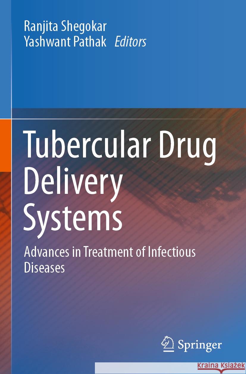 Tubercular Drug Delivery Systems: Advances in Treatment of Infectious Diseases Ranjita Shegokar Yashwant Pathak 9783031141027 Springer - książka