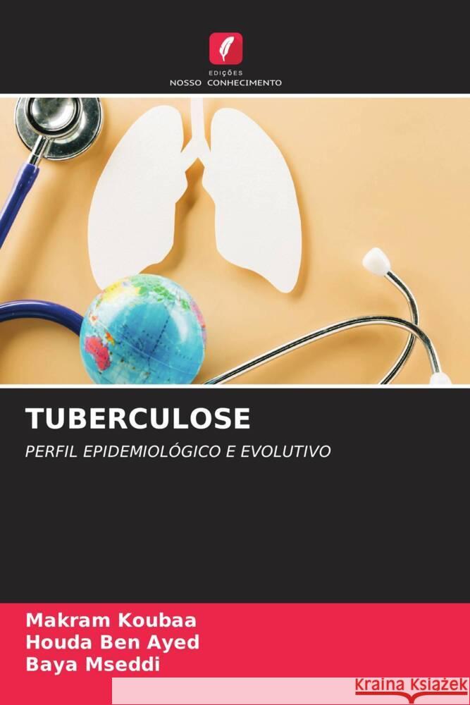 TUBERCULOSE Koubaa, Makram, Ben Ayed, Houda, Mseddi, Baya 9786206607076 Edições Nosso Conhecimento - książka