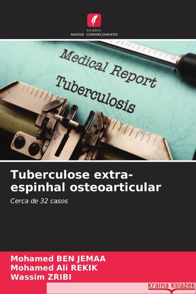 Tuberculose extra-espinhal osteoarticular Ben Jemaa, Mohamed, Rekik, Mohamed Ali, Zribi, Wassim 9786204886145 Edições Nosso Conhecimento - książka