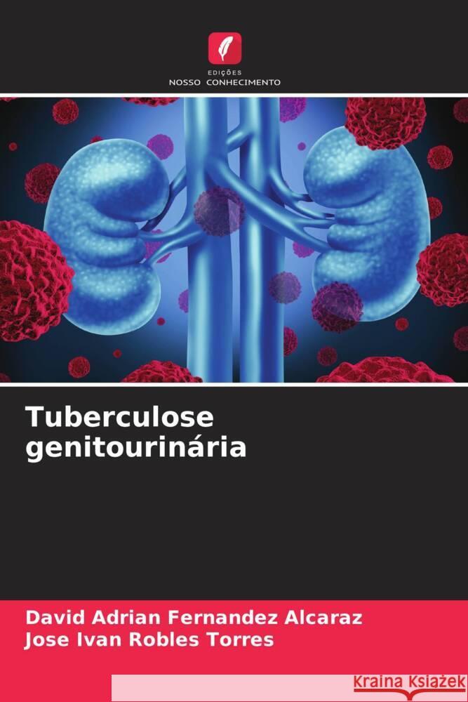 Tuberculose genitourinária Fernandez Alcaraz, David Adrian, Robles Torres, Jose Ivan 9786206477952 Edições Nosso Conhecimento - książka