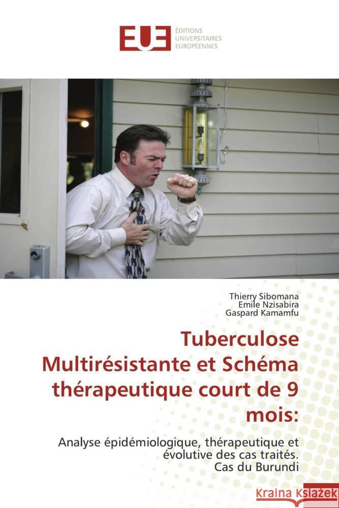 Tuberculose Multirésistante et Schéma thérapeutique court de 9 mois: Sibomana, Thierry, Nzisabira, Emile, Kamamfu, Gaspard 9786203421996 Éditions universitaires européennes - książka
