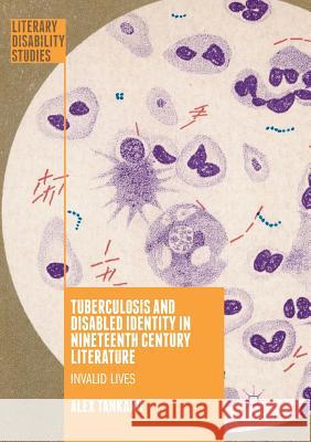 Tuberculosis and Disabled Identity in Nineteenth Century Literature: Invalid Lives Tankard, Alex 9783319890746 Palgrave MacMillan - książka