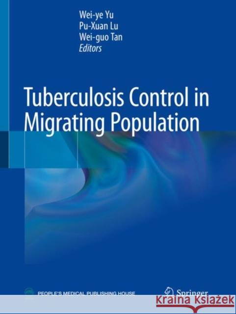 Tuberculosis Control in Migrating Population Wei-Ye Yu Pu-Xuan Lu Wei-Guo Tan 9789813297654 Springer - książka