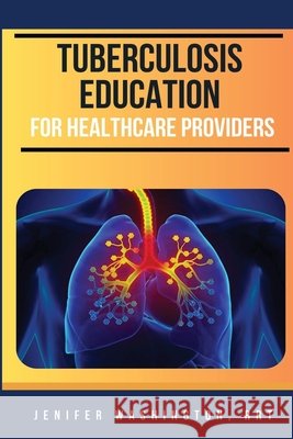 Tuberculosis Education for Healthcare Providers Jenifer Washington 9798330263950 Verbiage Basics - książka