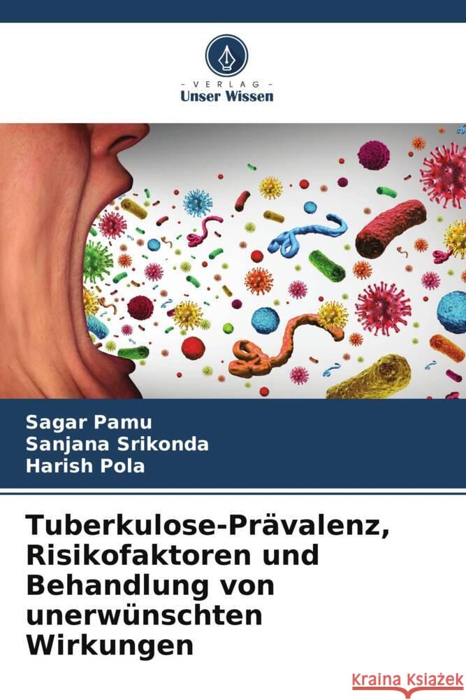 Tuberkulose-Prävalenz, Risikofaktoren und Behandlung von unerwünschten Wirkungen Pamu, Sagar, Srikonda, Sanjana, Pola, Harish 9786205482421 Verlag Unser Wissen - książka