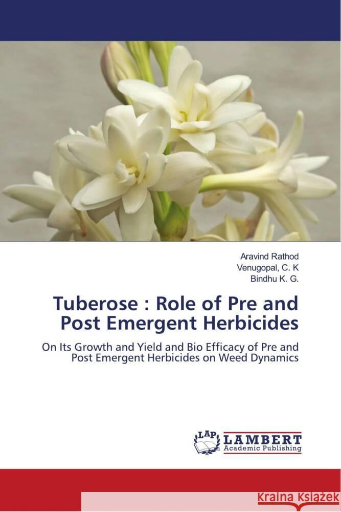Tuberose : Role of Pre and Post Emergent Herbicides Rathod, Aravind, C. K, Venugopal,, K. G., Bindhu 9786204729305 LAP Lambert Academic Publishing - książka