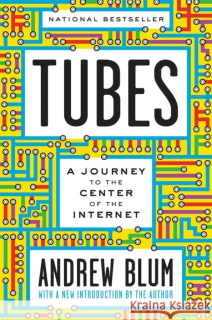 Tubes: A Journey to the Center of the Internet with a New Introduction by the Author Andrew Blum 9780062850300 Ecco Press - książka