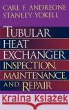 Tubular Heat Exchanger: Inspection, Maintenance and Repair Carl F. Andreone Stanley Yokell 9780070017788 McGraw-Hill Professional Publishing