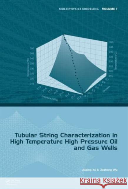 Tubular String Characterization in High Temperature High Pressure Oil and Gas Wells Jiuping Xu Zezhong Wu 9781138026704 CRC Press - książka