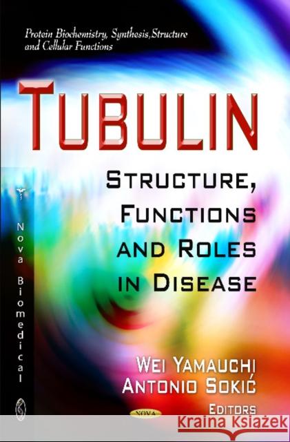 Tubulin: Structure, Functions & Roles in Disease Wei Yamauchi, Antonio Sokić 9781621001416 Nova Science Publishers Inc - książka