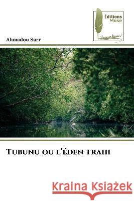 Tubunu ou l\'?den trahi Ahmadou Sarr 9786204961750 Editions Muse - książka