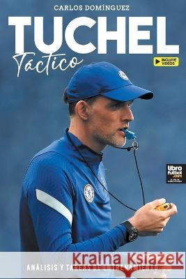 Tuchel táctico: análisis y tareas de entrenamiento Domínguez, Carlos 9789878943060 Librofutbol.com - książka