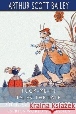 Tuck-me-in Tales: The Tale of Buster Bumblebee (Esprios Classics): Illustrated by Harry L. Smith Bailey, Arthur Scott 9781006374999 Blurb - książka