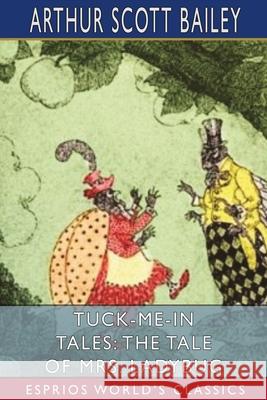 Tuck-me-in Tales: The Tale of Mrs. Ladybug (Esprios Classics): Illustrated by Harry L. Smith Bailey, Arthur Scott 9781006294815 Blurb - książka