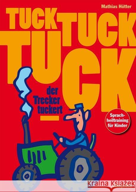 Tuck, tuck, tuck, der Trecker tuckert : Sprachheiltraining für Kinder Hütter, Mathias 9783894033798 Iskopress - książka