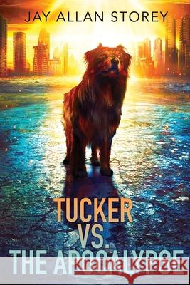 Tucker vs. the Apocalypse: A Dystopian SciFi Novella Jay Allan Storey 9781777623692 Non Sequitur Publishing - książka