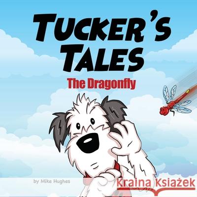 Tucker's Tales: The Dragonfly Mike Hughes 9781088990117 Independently Published - książka