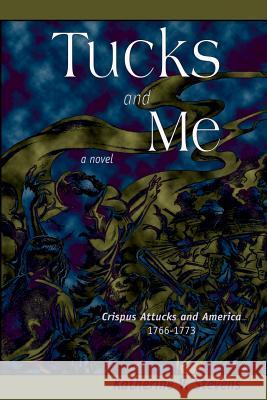 Tucks and Me: Crispus Attucks and America 1766-1773 Katherine V. Stevens To the Point Solutions Jason Parker 9780692414064 Chickadee Hill, Inc - książka