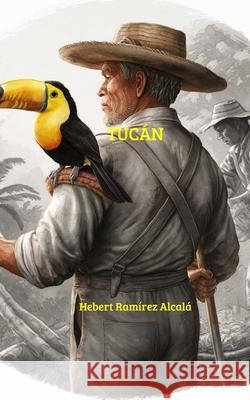 Tucán Hebert Ramírez Alcalá 9798329834956 Independently Published - książka