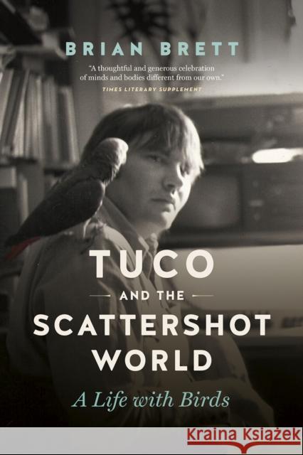 Tuco and the Scattershot World: A Life with Birds Brian Brett 9781771643009 Greystone Books - książka