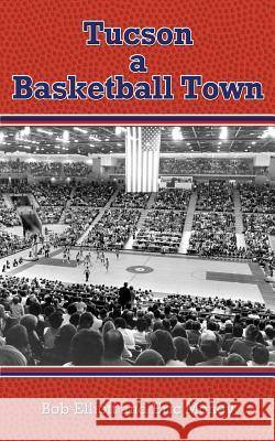 Tucson a Basketball Town Bob Elliott Eric Money 9781627870412 Wheatmark - książka