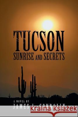 Tucson Sunrise and Secrets James L. Connolly 9781491838952 Authorhouse - książka