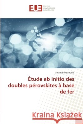 ?tude ab initio des doubles p?rovskites ? base de fer Smain Bendaoudia 9786630163926 Editions Universitaires Europeennes - książka