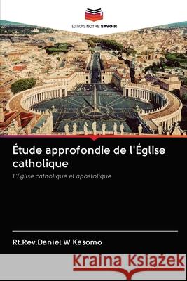 Étude approfondie de l'Église catholique Kasomo, Rt Rev Daniel W. 9786202880169 Editions Notre Savoir - książka