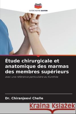 Étude chirurgicale et anatomique des marmas des membres supérieurs Chelle, Chiranjeevi 9786200063427 Editions Notre Savoir - książka