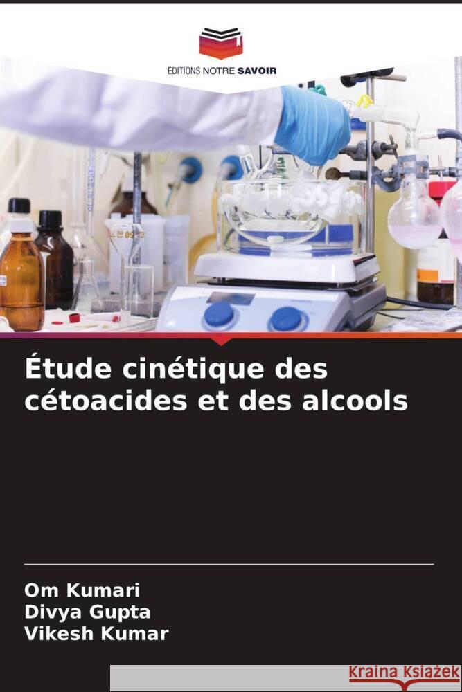 Étude cinétique des cétoacides et des alcools Kumari, Om, Gupta, Divya, Kumar, Vikesh 9786208094119 Editions Notre Savoir - książka