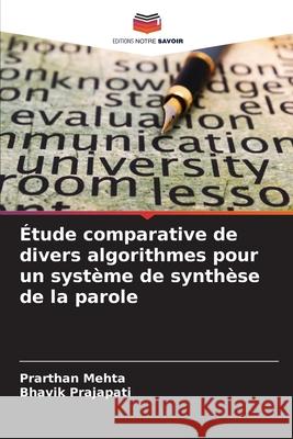 Étude comparative de divers algorithmes pour un système de synthèse de la parole Mehta, Prarthan, Prajapati, Bhavik 9786208818234 Editions Notre Savoir - książka