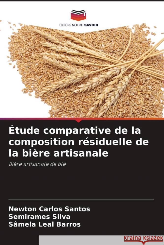 Étude comparative de la composition résiduelle de la bière artisanale Santos, Newton Carlos, Silva, Semirames, Barros, Sâmela Leal 9786206408390 Editions Notre Savoir - książka