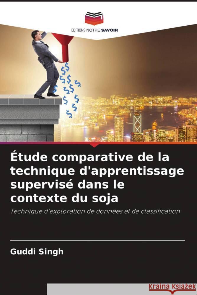 Étude comparative de la technique d'apprentissage supervisé dans le contexte du soja Singh, Guddi 9786204946450 Editions Notre Savoir - książka