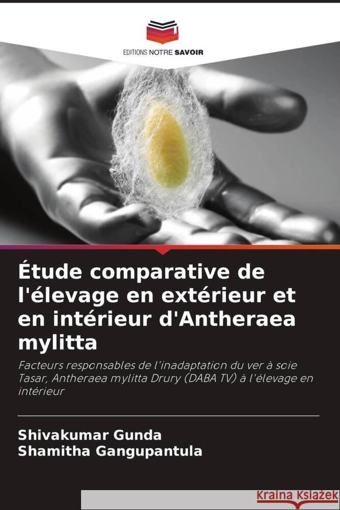 ?tude comparative de l'?levage en ext?rieur et en int?rieur d'Antheraea mylitta Shivakumar Gunda Shamitha Gangupantula 9786208155339 Editions Notre Savoir - książka