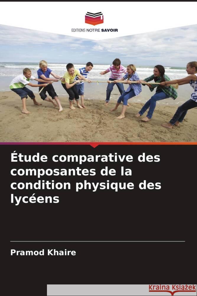 Étude comparative des composantes de la condition physique des lycéens Khaire, Pramod 9786208568795 Editions Notre Savoir - książka